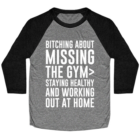 Bitching About Missing The Gym > Staying Healthy And Working Out At Home White Print Baseball Tee
