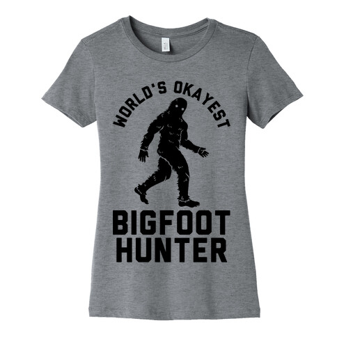 World's Okayest Bigfoot Hunter Womens T-Shirt