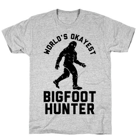 World's Okayest Bigfoot Hunter T-Shirt