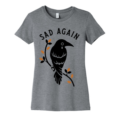 Sad Again Crying Raven Womens T-Shirt