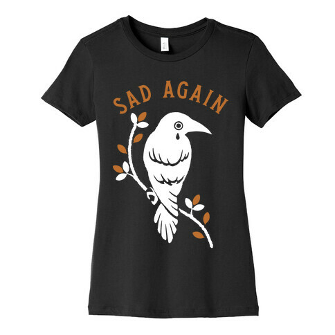 Sad Again Crying Raven Womens T-Shirt