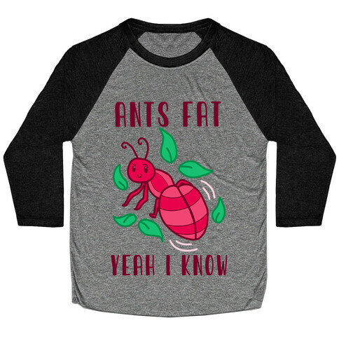 Ants Fat, Yeah I Know Baseball Tee