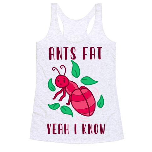 Ants Fat, Yeah I Know Racerback Tank Top