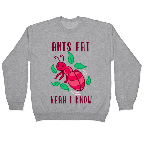 Ants Fat, Yeah I Know Pullover
