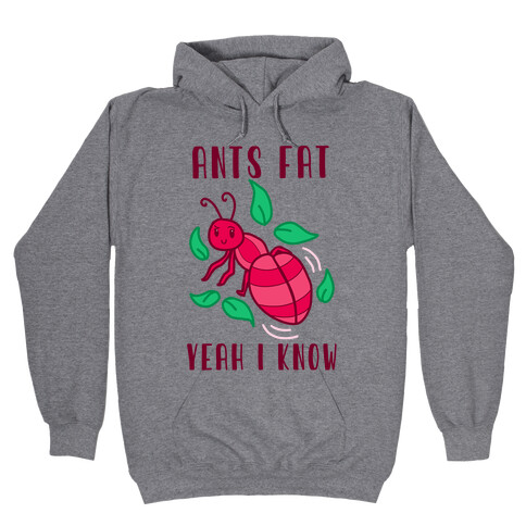 Ants Fat, Yeah I Know Hooded Sweatshirt