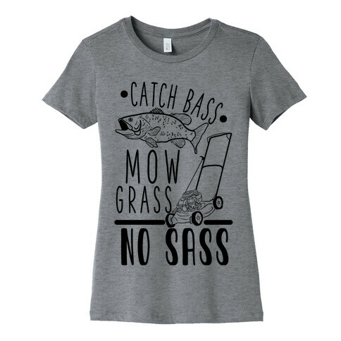 Catch Bass, Mow Grass, No Sass Womens T-Shirt