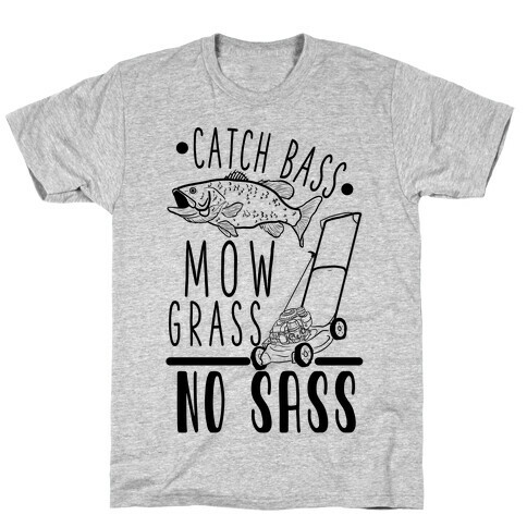 Catch Bass, Mow Grass, No Sass T-Shirt