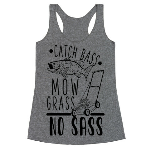 Catch Bass, Mow Grass, No Sass Racerback Tank Top