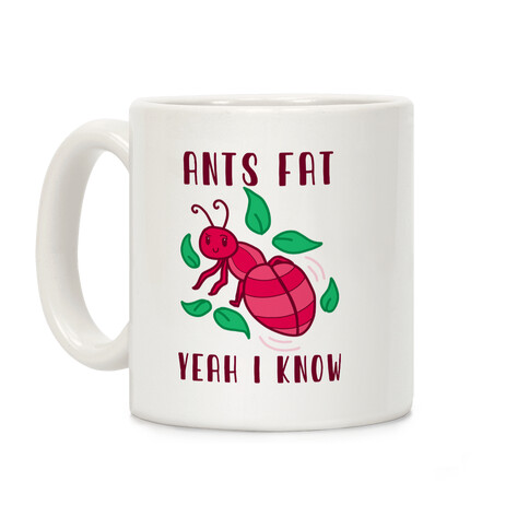 Ants Fat, Yeah I Know Coffee Mug