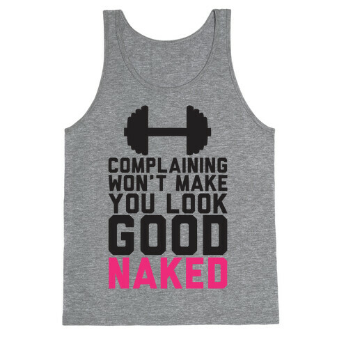 Complaining Won't Make You Look Good Naked Tank Top