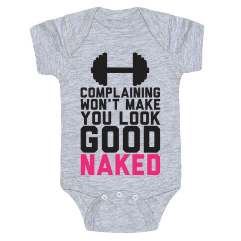 Complaining Won't Make You Look Good Naked Baby One-Piece