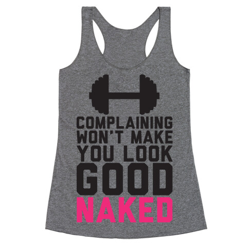 Complaining Won't Make You Look Good Naked Racerback Tank Top