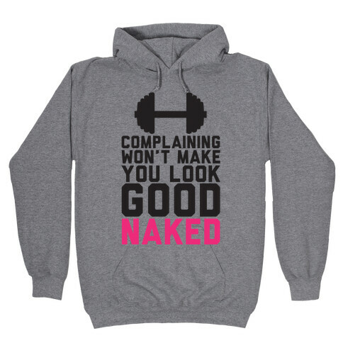 Complaining Won't Make You Look Good Naked Hooded Sweatshirt