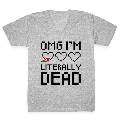 OMG I'M LITERALLY DEAD  V-Neck Tee Shirt