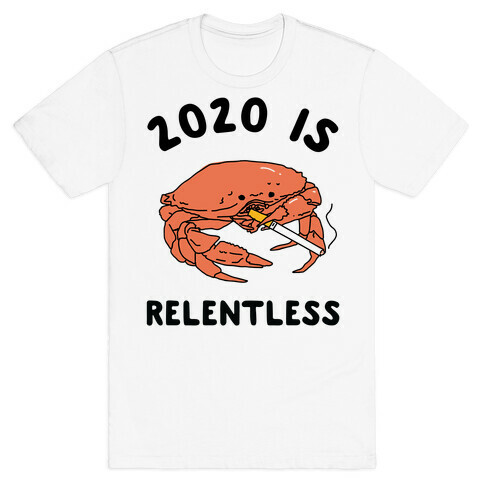 2020 is Relentless Smoking Crab T-Shirt