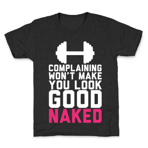 Complaining Won't Make You Look Good Naked Kids T-Shirt