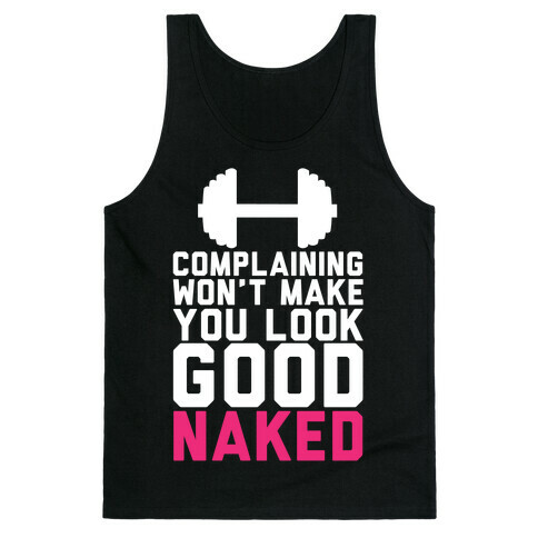 Complaining Won't Make You Look Good Naked Tank Top