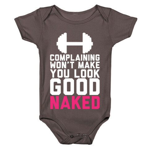 Complaining Won't Make You Look Good Naked Baby One-Piece
