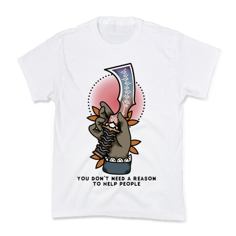 You Don't Need a Reason to Help People FFIX Kids T-Shirt