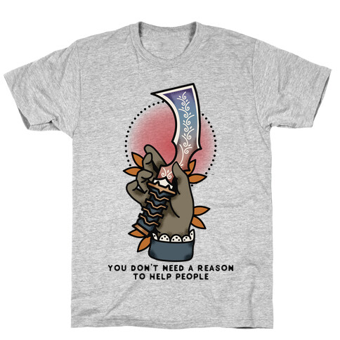 You Don't Need a Reason to Help People FFIX T-Shirt