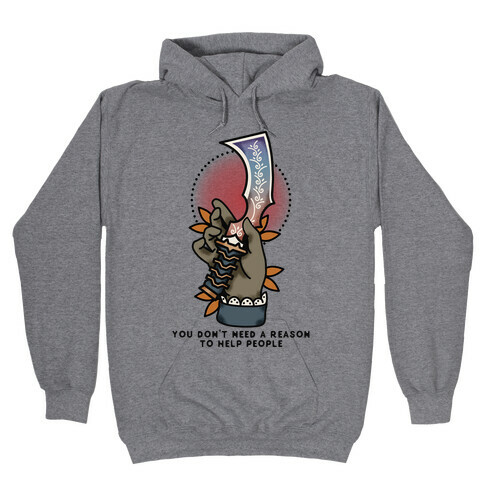 You Don't Need a Reason to Help People FFIX Hooded Sweatshirt