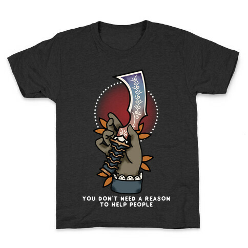 You Don't Need a Reason to Help People FFIX Kids T-Shirt