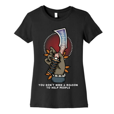 You Don't Need a Reason to Help People FFIX Womens T-Shirt