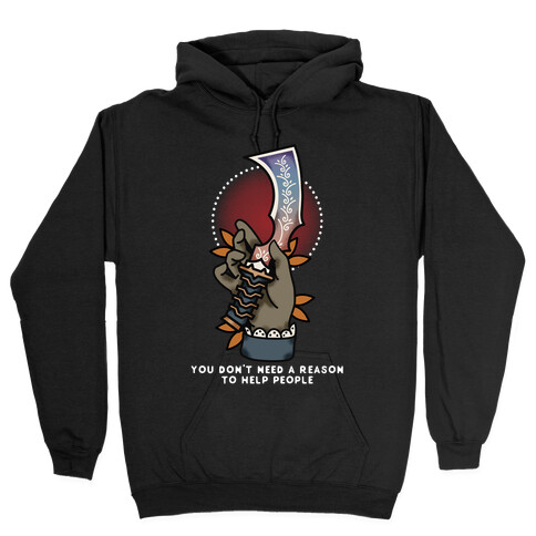 You Don't Need a Reason to Help People FFIX Hooded Sweatshirt