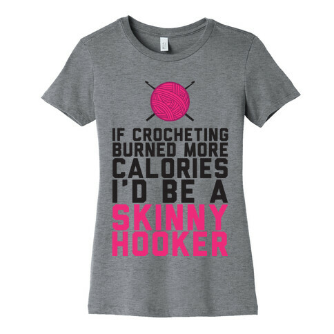 If Crocheting Burned More Calories Womens T-Shirt