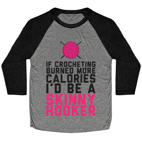 If Crocheting Burned More Calories Baseball Tee