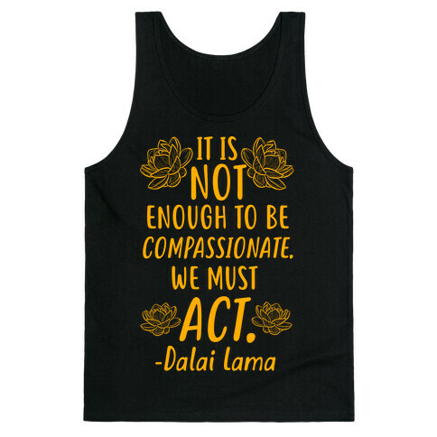 It is Not Enough to Be Compassionate Quote Tank Top