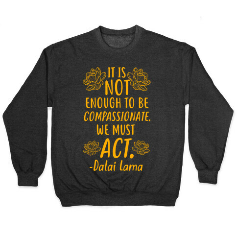 It is Not Enough to Be Compassionate Quote Pullover