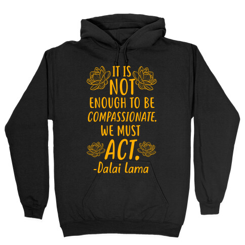 It is Not Enough to Be Compassionate Quote Hooded Sweatshirt