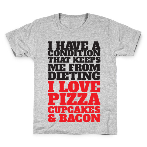 I have A Condition That Keeps Me From Dieting Kids T-Shirt