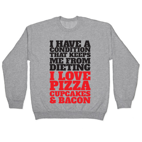 I have A Condition That Keeps Me From Dieting Pullover