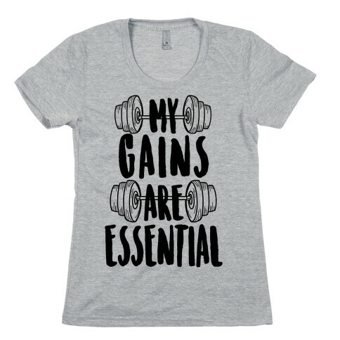 My Gains Are Essential Womens T-Shirt