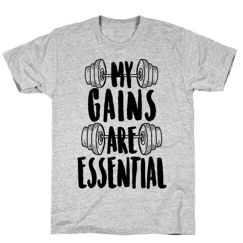 My Gains Are Essential T-Shirt
