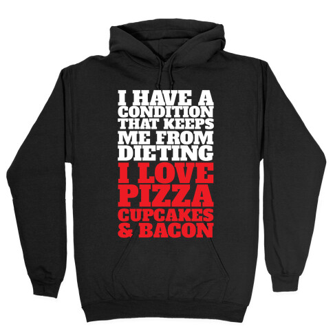 I have A Condition That Keeps Me From Dieting Hooded Sweatshirt