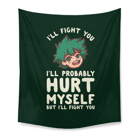 I'll Fight You I'll Probably Hurt Myself But I'll Fight You Midoriya Tapestry