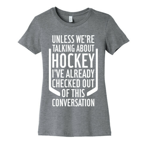 Unless We're Talking About Hockey Womens T-Shirt