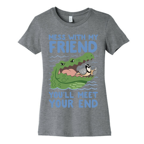 Mess With My Friend You'll Meet Your End Womens T-Shirt