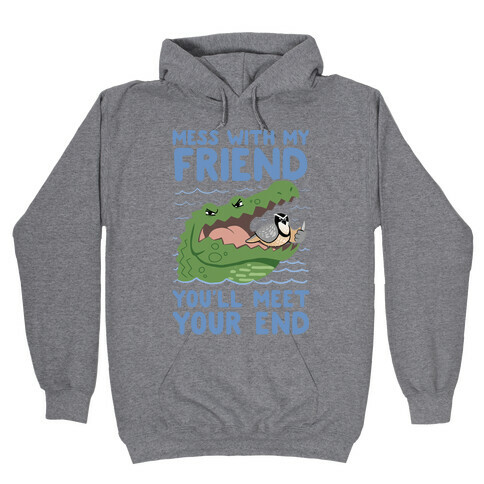 Mess With My Friend You'll Meet Your End Hooded Sweatshirt