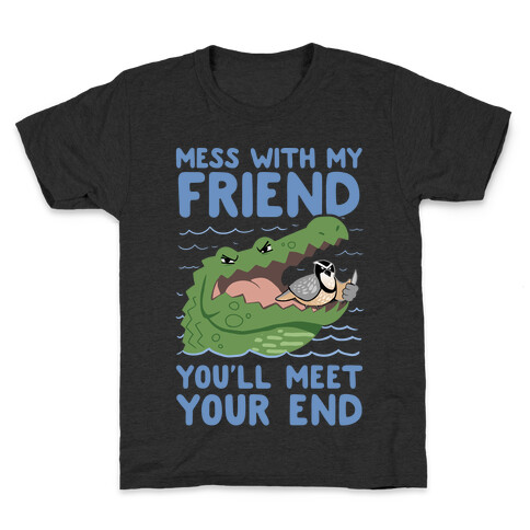 Mess With My Friend You'll Meet Your End Kids T-Shirt