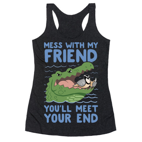 Mess With My Friend You'll Meet Your End Racerback Tank Top