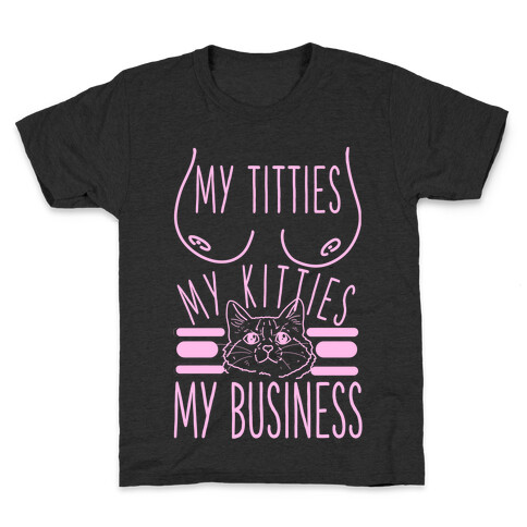 My Titties My Kitties My Business Kids T-Shirt