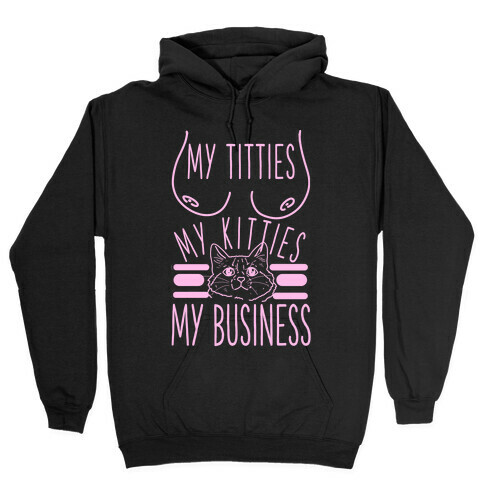 My Titties My Kitties My Business Hooded Sweatshirt