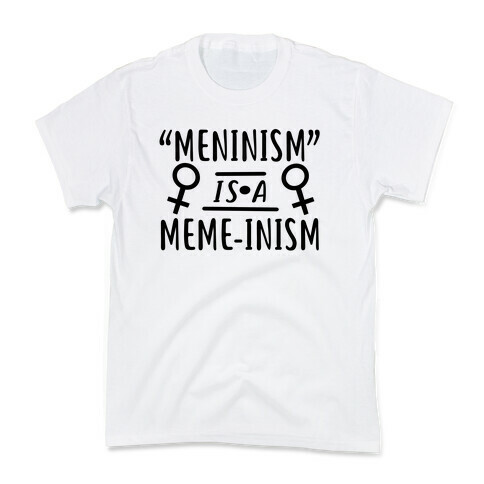 Meninism is a Meme-inism Kids T-Shirt