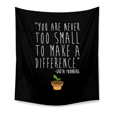 You Are Never Too Small To Make A Difference Greta Thunberg Quote Tapestry