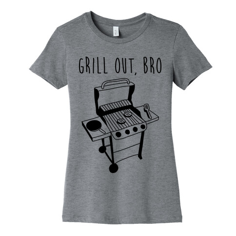 Grill Out, Bro Womens T-Shirt