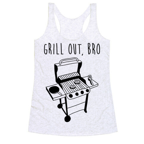 Grill Out, Bro Racerback Tank Top